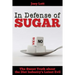 In Defense of Sugar: The Sweet Truth about the Diet Industry's Latest Evil