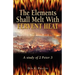 The Elements Shall Melt With Fervent Heat: A Study of 2 Peter 3