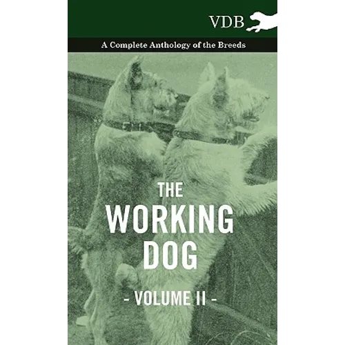 The Working Dog Vol. II. - A Complete Anthology of the Breeds