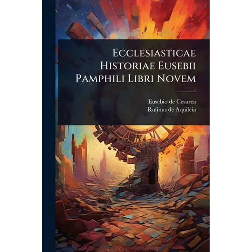 Ecclesiasticae Historiae Eusebii Pamphili Libri Novem