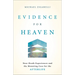 Evidence for Heaven: Near-Death Experiences and the Mounting Case for the Afterlife