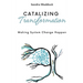 Catalyzing Transformation: Making System Change Happen