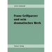 Franz Grillparzer und sein dramatisches Werk