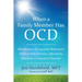 When a Family Member Has OCD: Mindfulness and Cognitive Behavioral Skills to Help Families Affected by Obsessive-Compulsive Disorder