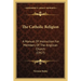 The Catholic Religion: A Manual Of Instruction For Members Of The Anglican Church (1917)
