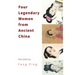 Four Legendary Women from Ancient China: Power, Poetry, and Resilience in Imperial China