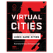 Virtual Cities: An Atlas & Exploration of Video Game Cities