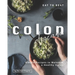 Eat to Beat Colon Disease: Simple Recipes to Maintain a Healthy Colon