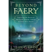 Beyond Faery: Exploring the World of Mermaids, Kelpies, Goblins & Other Faery Beasts