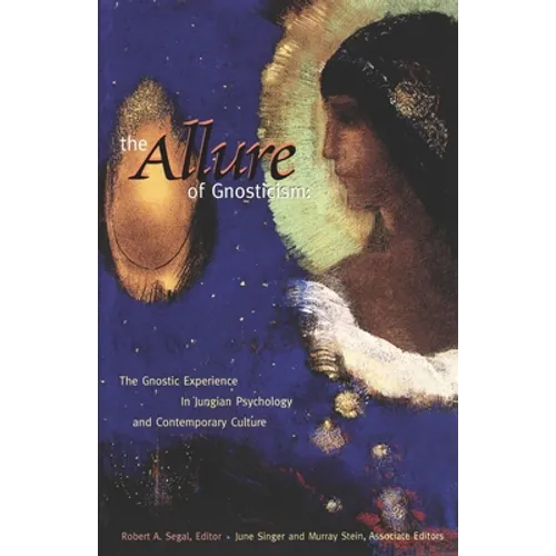 The Allure of Gnosticism: The Gnostic Experience in Jungian Philosophy and Contemporary Culture