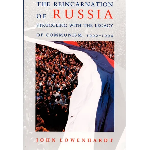 The Reincarnation of Russia: Struggling with the Legacy of Communism, 1990-1994