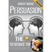 Persuasion: The Key To Seduce The Universe! - Become A Master Of Manipulation, Influence & Mind Control