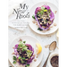 My New Roots: Inspired Plant-Based Recipes for Every Season: A Cookbook
