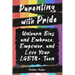 Parenting with Pride: Unlearn Bias and Embrace, Empower, and Love Your LGBTQ+ Teen