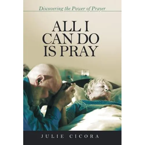 All I Can Do Is Pray: Discovering the Power of Prayer