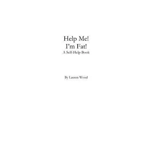 Help Me! I'm Fat!: A Self-Help Book