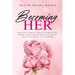 Becoming Her: How the Faith of Biblical Women Can Guide Your Transformation to Heal, Grow, & Walk in Your Calling