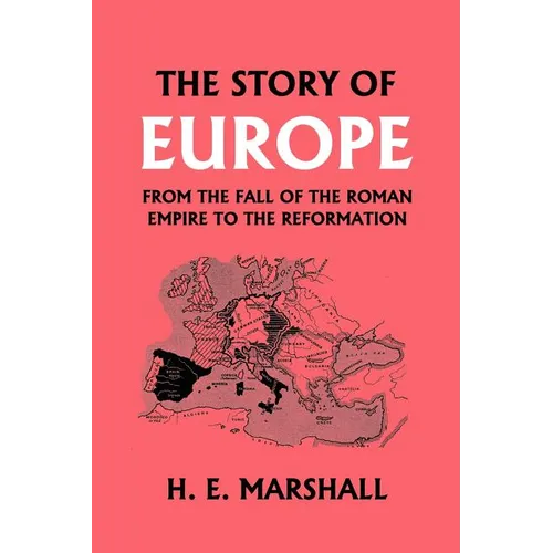 The Story of Europe from the Fall of the Roman Empire to the Reformation (Yesterday's Classics)