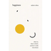Happiness: What It Is, Where to Find It, and How to Make It Last Forever