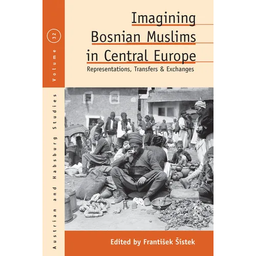 Imagining Bosnian Muslims in Central Europe: Representations, Transfers and Exchanges