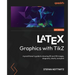 LaTeX Graphics with TikZ: A practitioner's guide to drawing 2D and 3D images, diagrams, charts, and plots