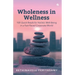 Wholeness in Wellness: 100 Quick Reads for Holistic Well-Being in a Fast-Paced Corporate World