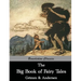 The Big Book of Fairy Tales: The Collected Fairy Tales of The Brothers Grimm and Hans Christian Andersen (Illus. Walter Crane and Arthur Rackham)