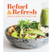 Refuel & Refresh: Wholesome, Delicious and Restorative Recipes