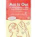 ACT It Out: 25 Acting Exercises to Heal from Childhood Abuse