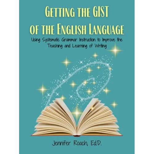 Getting the Gist of the English Language: Using Systematic Grammar Instruction to Improve Academic Writing Ability