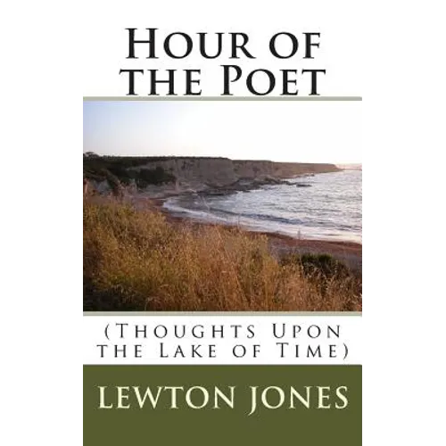 Hour of the Poet: (Thoughts Upon the Lake of Time)