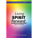 Living Spirit Forward: Second Edition: Learning to Live the Way You Were Meant to Live