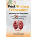Post Kidney Transplant Recovery And Diet Guide: With 20 Recipes For Smooth Healing.