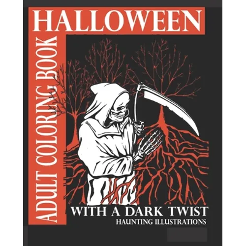 Halloween Adult Coloring Book With A Dark Twist: Adult Coloring Book with haunting illustrations for Halloween Lovers. Creepy, Gothic, dark fantasy in
