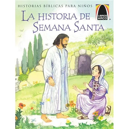 Libros Arco: La Historia de Semana Santa (Arch Books: The Week That Led to Easter) = The Week That Led to Easter
