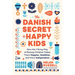 The Danish Secret to Happy Kids: How the Viking Way of Raising Children Makes Them Happier, Healthier, and More Independent