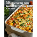 50 Casseroles for Every Occasion Recipes for Home