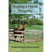 Buying a Horse Property: Buy the right property, for the right price, in the right place or what you really need to know so that you don't make a cost