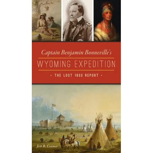 Captain Benjamin Bonneville's Wyoming Expedition: The Lost 1833 Report