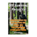 DIY Survival Projects: Survival Ideas For Getting Food and Water, Self Protection And Other Basic Needs