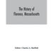 The history of Florence, Massachusetts: including a complete account of the Northampton Association of Education and Industry