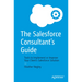 The Salesforce Consultant's Guide: Tools to Implement or Improve Your Client's Salesforce Solution