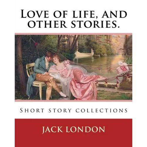 Love of life, and other stories. By: Jack London: Short story collections