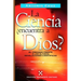 La Ciencia, ¿Encuentra a Dios?: El Creador Frente a Las Últimas Revelaciones Científicas