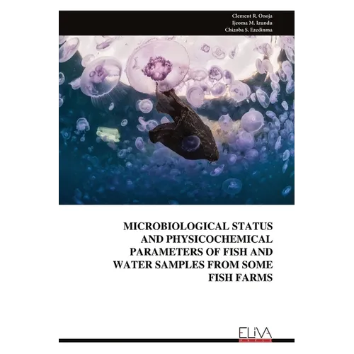 Microbiological Status and Physicochemical Parameters of Fish and Water Samples from Some Fish Farms