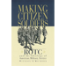 Making Citizen-Soldiers: Rotc and the Ideology of American Military Service
