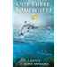 Out There, Somewhere