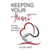 Keeping Your Heart: The Key to Walking With God