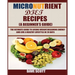 Micronutrient Diet Recipes (A Beginner's Guide): The ultimate guide to losing weight, regaining energy and live a healthy lifestyle in 28 days.