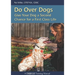 Do Over Dogs: Give Your Dog a Second Chance for a First Class Life